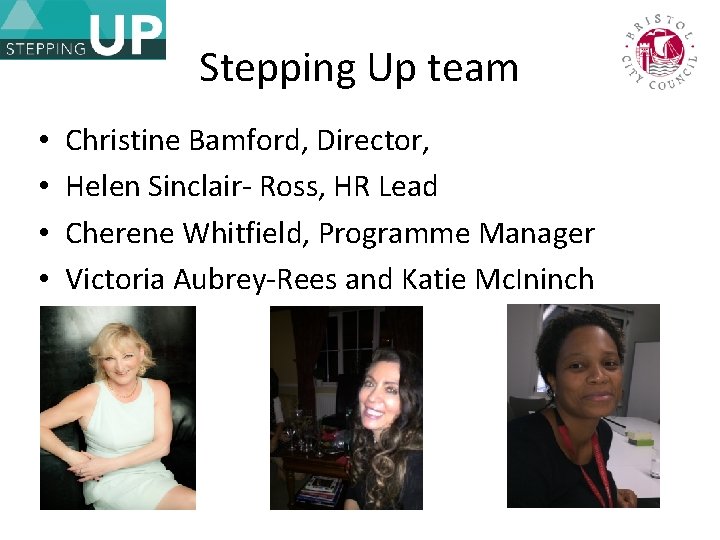 Stepping Up team • • Christine Bamford, Director, Helen Sinclair- Ross, HR Lead Cherene