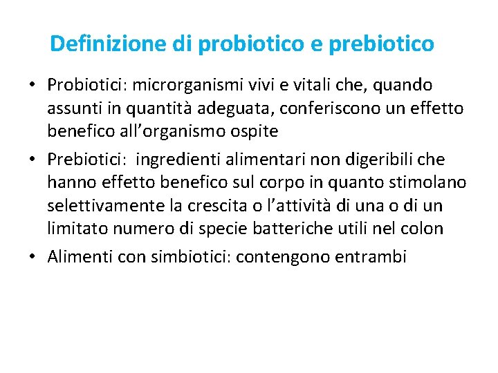 Definizione di probiotico e prebiotico • Probiotici: microrganismi vivi e vitali che, quando assunti