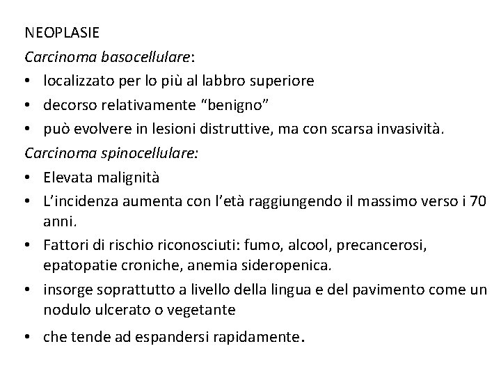 NEOPLASIE Carcinoma basocellulare: • localizzato per lo più al labbro superiore • decorso relativamente