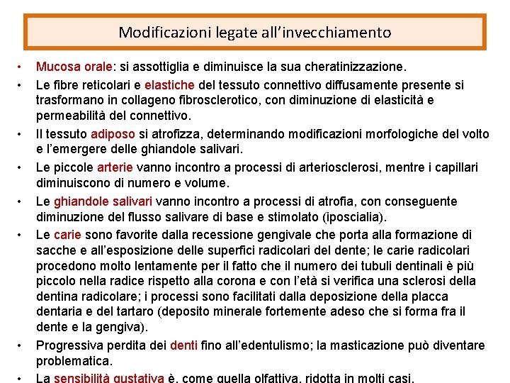 Modificazioni legate all’invecchiamento • • Mucosa orale: si assottiglia e diminuisce la sua cheratinizzazione.