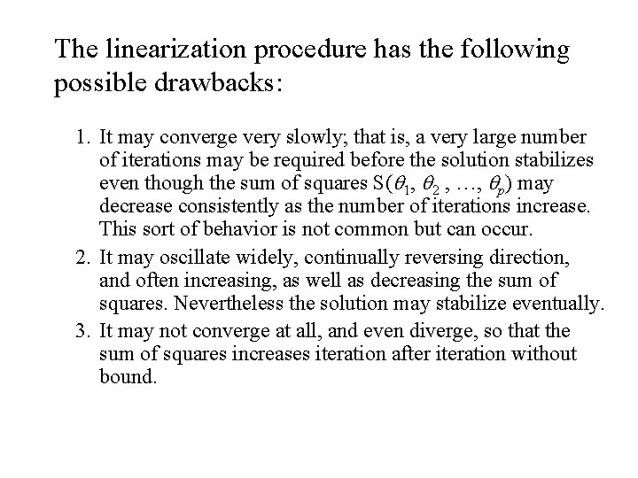 The linearization procedure has the following possible drawbacks: 1. It may converge very slowly;