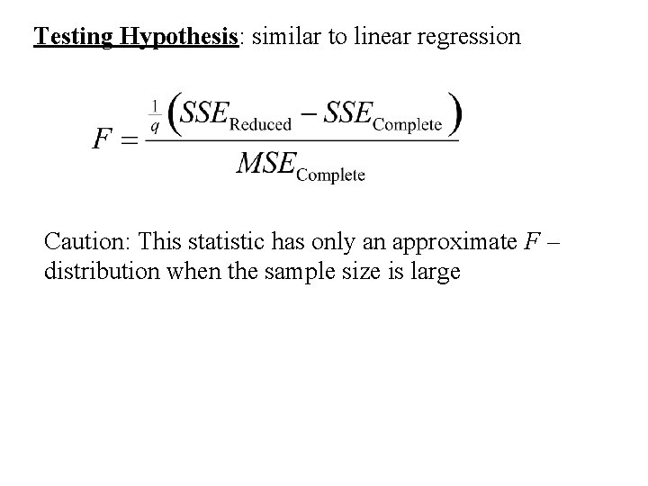 Testing Hypothesis: similar to linear regression Caution: This statistic has only an approximate F