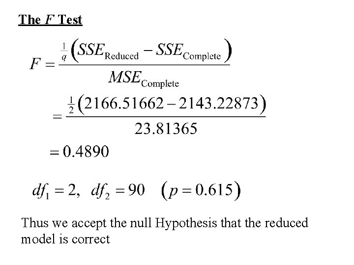The F Test Thus we accept the null Hypothesis that the reduced model is