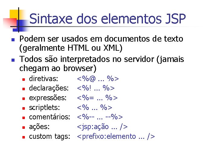Sintaxe dos elementos JSP n n Podem ser usados em documentos de texto (geralmente