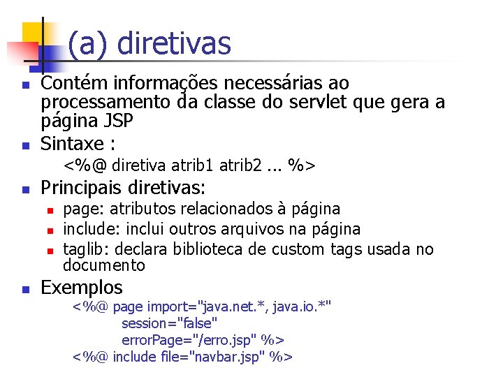 (a) diretivas n n Contém informações necessárias ao processamento da classe do servlet que