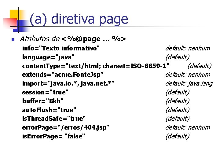 (a) diretiva page n Atributos de <%@page. . . %> info="Texto informativo" default: nenhum