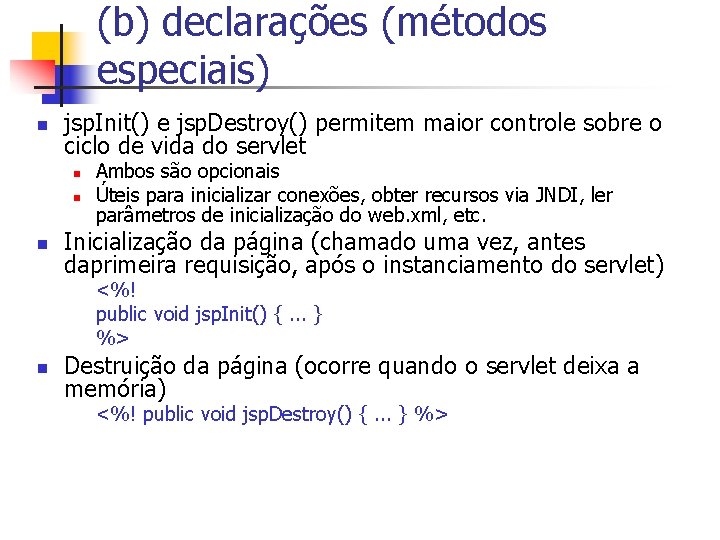 (b) declarações (métodos especiais) n jsp. Init() e jsp. Destroy() permitem maior controle sobre