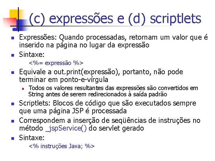 (c) expressões e (d) scriptlets n n Expressões: Quando processadas, retornam um valor que