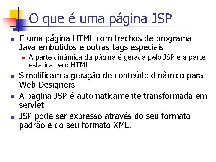 O que é uma página JSP n É uma página HTML com trechos de