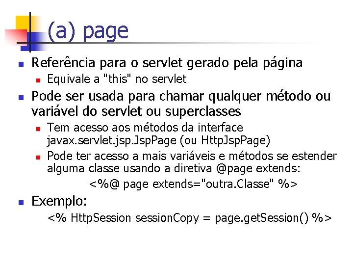 (a) page n Referência para o servlet gerado pela página n n Pode ser
