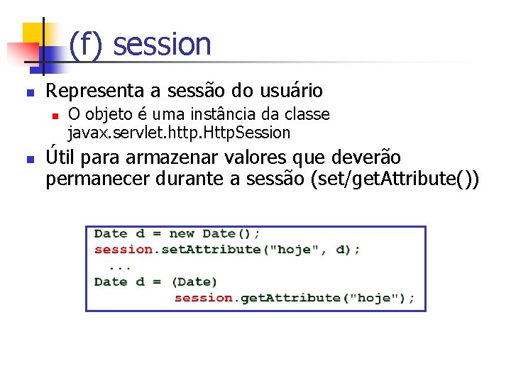 (f) session n Representa a sessão do usuário n n O objeto é uma