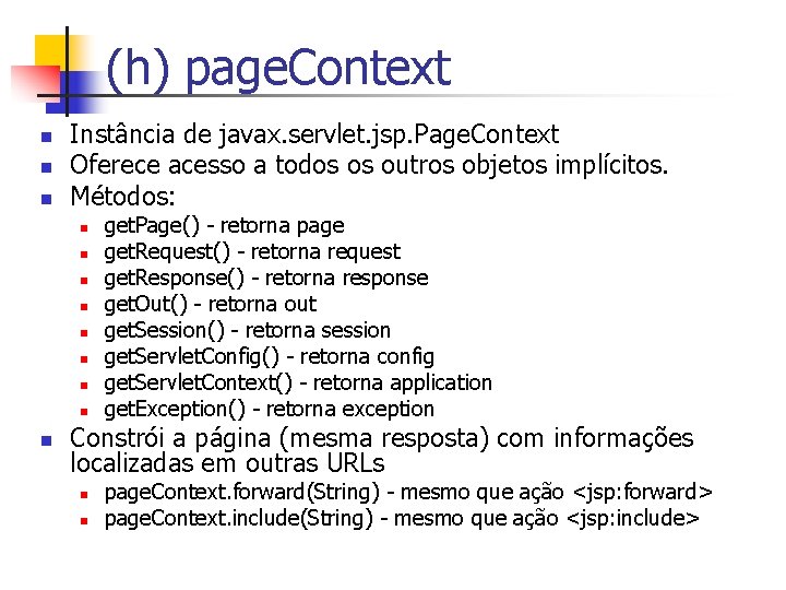 (h) page. Context n n n Instância de javax. servlet. jsp. Page. Context Oferece
