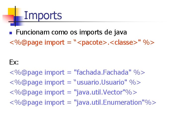 Imports Funcionam como os imports de java <%@page import = “<pacote>. <classe>" %> n