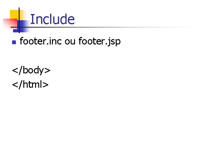 Include n footer. inc ou footer. jsp </body> </html> 