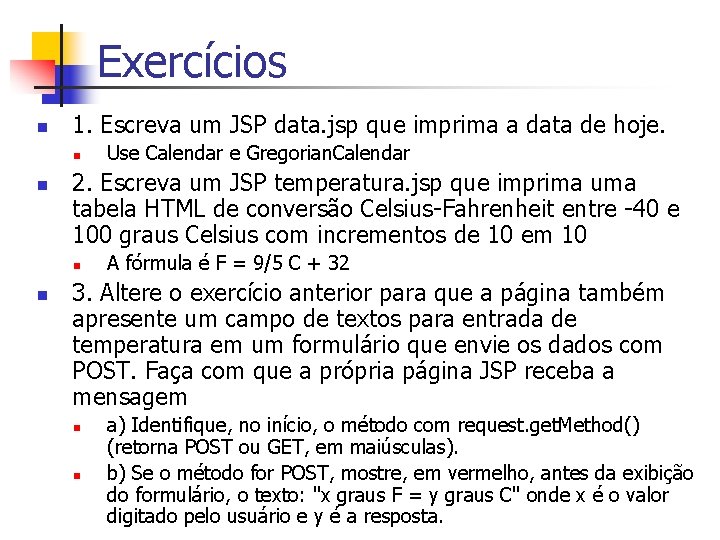 Exercícios n 1. Escreva um JSP data. jsp que imprima a data de hoje.