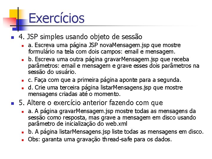 Exercícios n 4. JSP simples usando objeto de sessão n n n a. Escreva