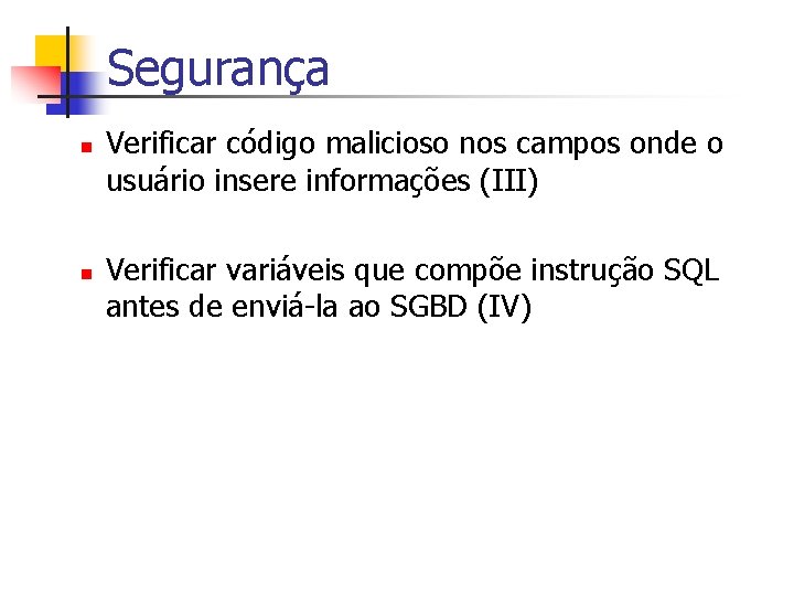 Segurança n n Verificar código malicioso nos campos onde o usuário insere informações (III)