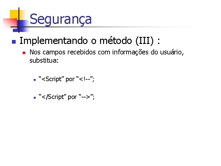 Segurança n Implementando o método (III) : n Nos campos recebidos com informações do