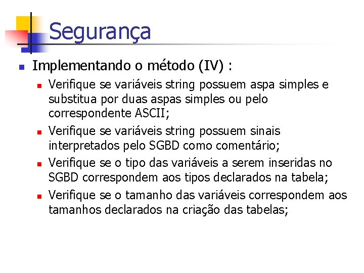 Segurança n Implementando o método (IV) : n n Verifique se variáveis string possuem