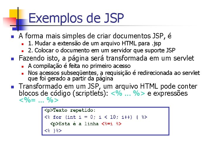 Exemplos de JSP n A forma mais simples de criar documentos JSP, é n