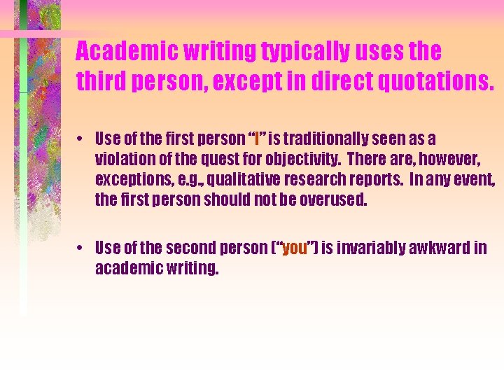 Academic writing typically uses the third person, except in direct quotations. • Use of