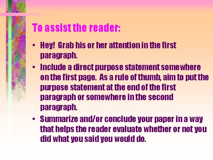 To assist the reader: • Hey! Grab his or her attention in the first