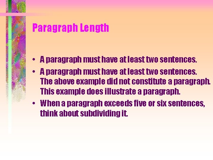 Paragraph Length • A paragraph must have at least two sentences. The above example