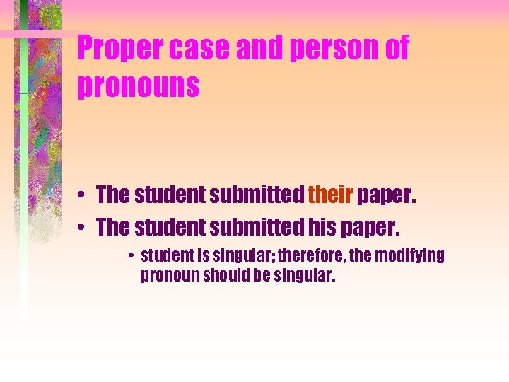 Proper case and person of pronouns • The student submitted their paper. • The