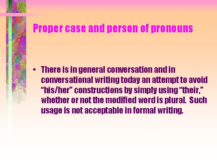 Proper case and person of pronouns • There is in general conversation and in