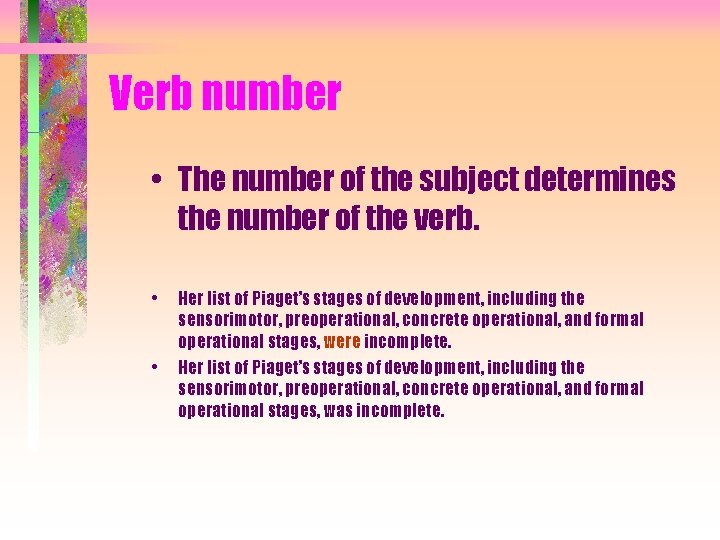 Verb number • The number of the subject determines the number of the verb.