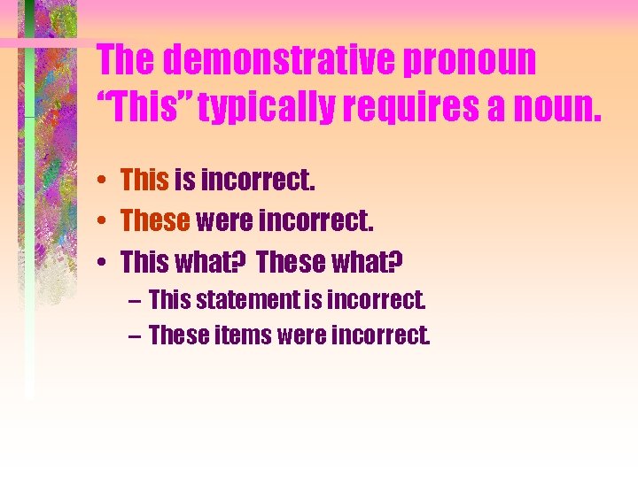 The demonstrative pronoun “This” typically requires a noun. • This is incorrect. • These