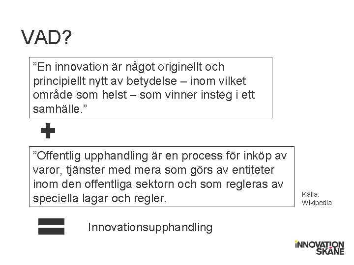 VAD? ”En innovation är något originellt och principiellt nytt av betydelse – inom vilket