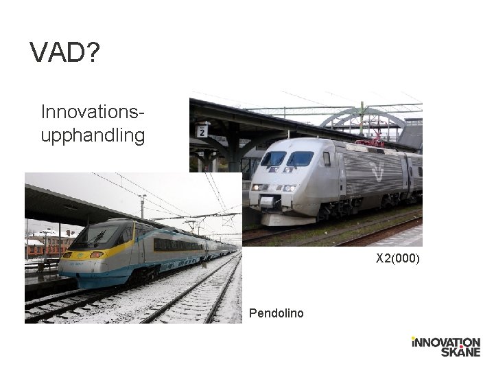 VAD? Innovationsupphandling X 2(000) Pendolino 