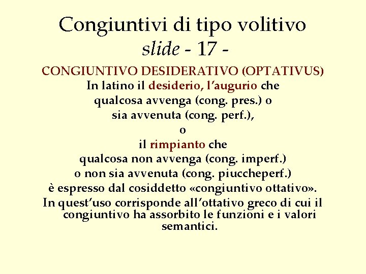 Congiuntivi di tipo volitivo slide - 17 CONGIUNTIVO DESIDERATIVO (OPTATIVUS) In latino il desiderio,