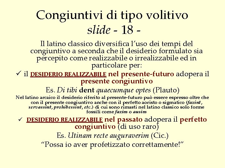 Congiuntivi di tipo volitivo slide - 18 Il latino classico diversifica l’uso dei tempi