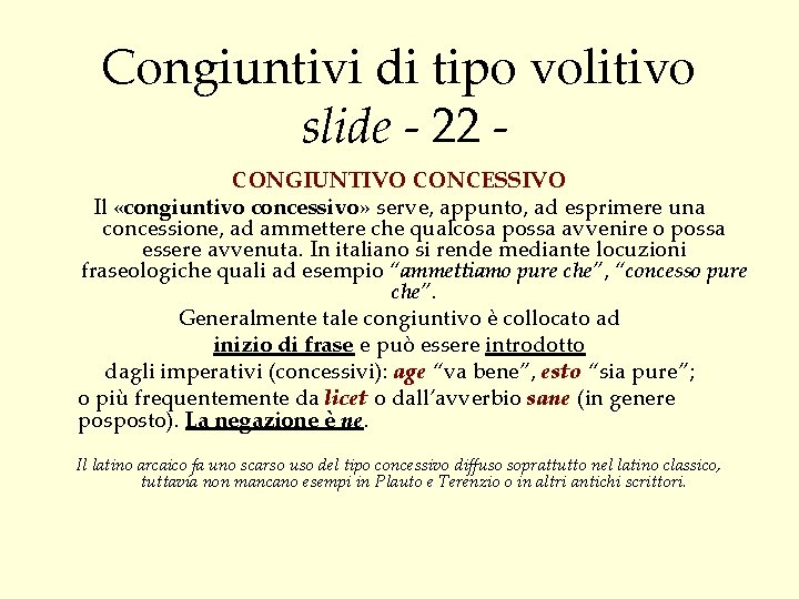 Congiuntivi di tipo volitivo slide - 22 CONGIUNTIVO CONCESSIVO Il «congiuntivo concessivo» serve, appunto,