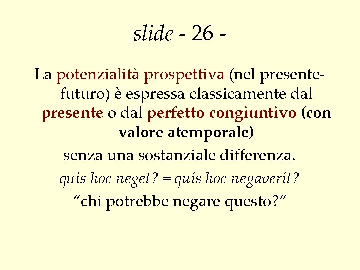 slide - 26 La potenzialità prospettiva (nel presentefuturo) è espressa classicamente dal presente o