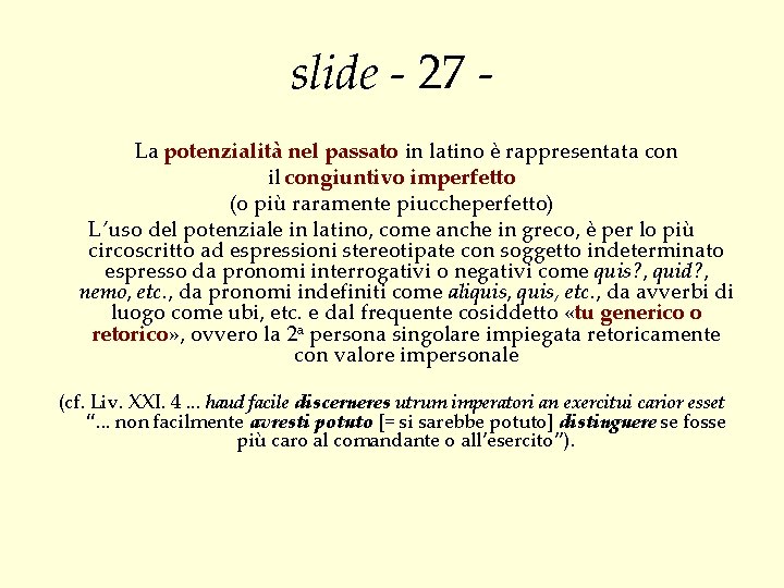 slide - 27 La potenzialità nel passato in latino è rappresentata con il congiuntivo