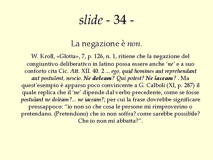 slide - 34 La negazione è non. W. Kroll, «Glotta» , 7, p. 126,