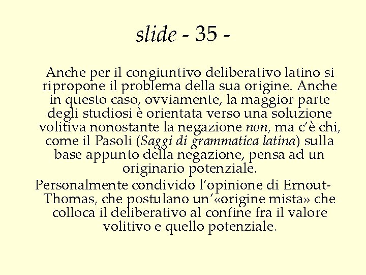 slide - 35 Anche per il congiuntivo deliberativo latino si ripropone il problema della