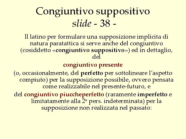 Congiuntivo suppositivo slide - 38 Il latino per formulare una supposizione implicita di natura