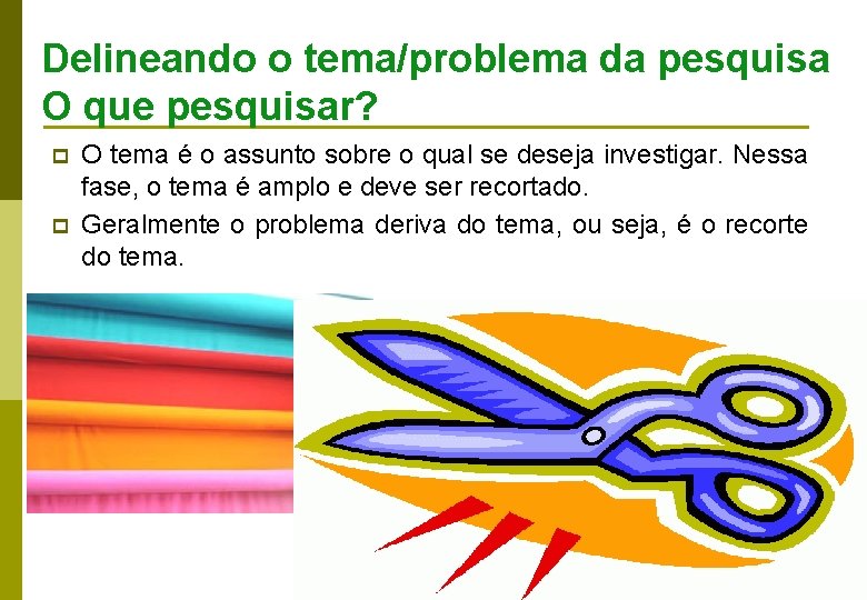 Delineando o tema/problema da pesquisa O que pesquisar? p p O tema é o