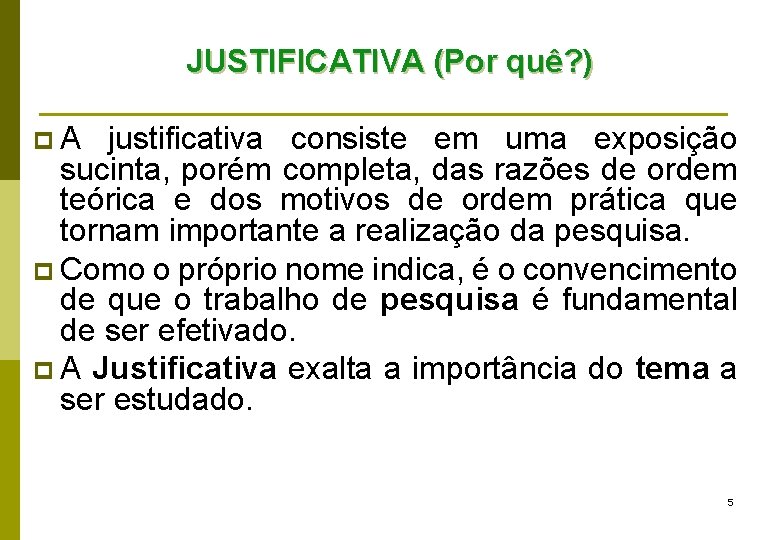 JUSTIFICATIVA (Por quê? ) p. A justificativa consiste em uma exposição sucinta, porém completa,