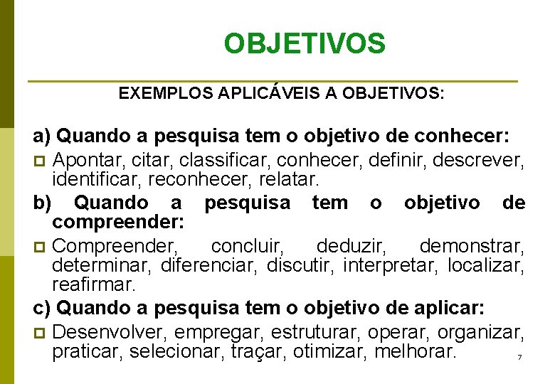 OBJETIVOS EXEMPLOS APLICÁVEIS A OBJETIVOS: a) Quando a pesquisa tem o objetivo de conhecer: