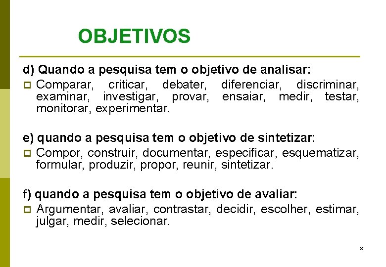 OBJETIVOS d) Quando a pesquisa tem o objetivo de analisar: p Comparar, criticar, debater,