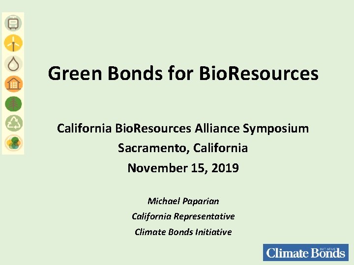 Green Bonds for Bio. Resources California Bio. Resources Alliance Symposium Sacramento, California November 15,