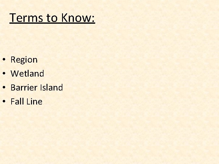 Terms to Know: • • Region Wetland Barrier Island Fall Line 