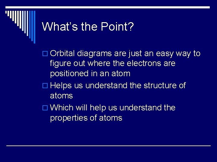 What’s the Point? o Orbital diagrams are just an easy way to figure out