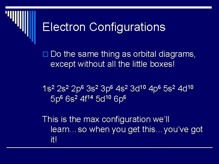 Electron Configurations o Do the same thing as orbital diagrams, except without all the