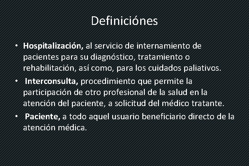 Definiciónes • Hospitalización, al servicio de internamiento de pacientes para su diagnóstico, tratamiento o